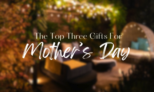 The Top Three Gifts For Mother’s Day